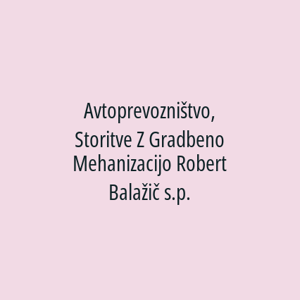 Avtoprevozništvo, Storitve Z Gradbeno Mehanizacijo Robert Balažič s.p.