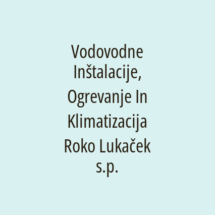 Vodovodne Inštalacije, Ogrevanje In Klimatizacija Roko Lukaček s.p.