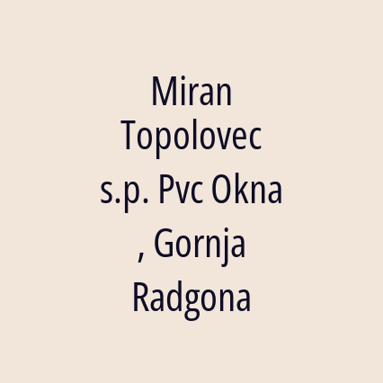 Miran Topolovec s.p. Pvc Okna , Gornja Radgona