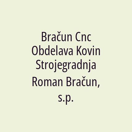 Bračun Cnc Obdelava Kovin Strojegradnja Roman Bračun, s.p.