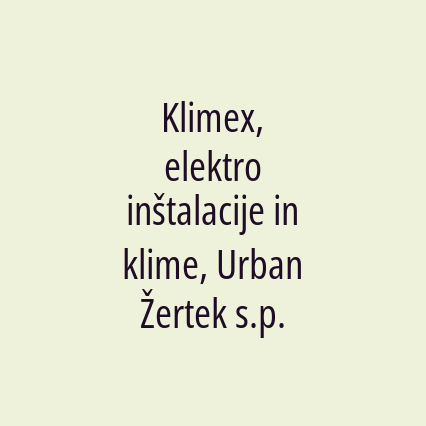 Klimex, elektro inštalacije in klime, Urban Žertek s.p.