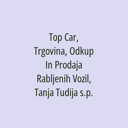 Top Car, Trgovina, Odkup In Prodaja Rabljenih Vozil, Tanja Tudija s.p.