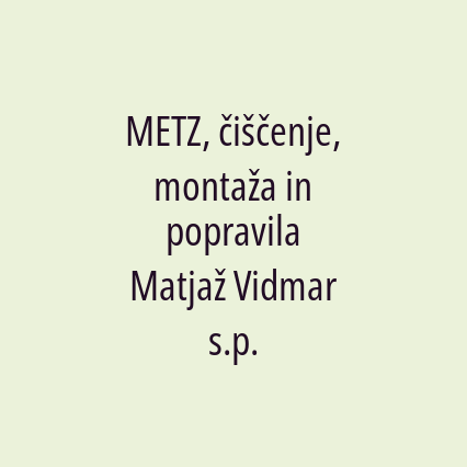 METZ, čiščenje, montaža in popravila Matjaž Vidmar s.p.