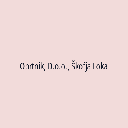 Obrtnik, D.o.o., Škofja Loka