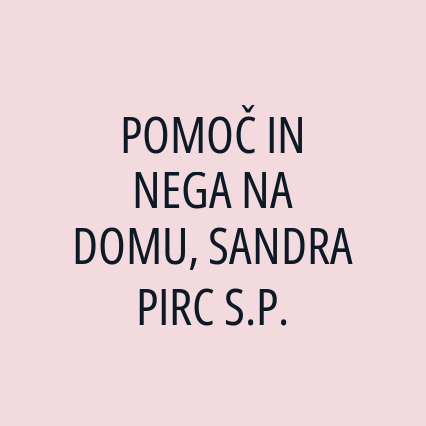 POMOČ IN NEGA NA DOMU, SANDRA PIRC S.P.