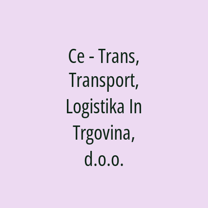 Ce - Trans, Transport, Logistika In Trgovina, d.o.o.