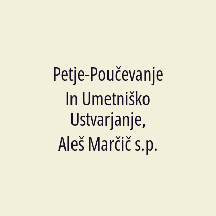 Petje-Poučevanje In Umetniško Ustvarjanje, Aleš Marčič s.p.