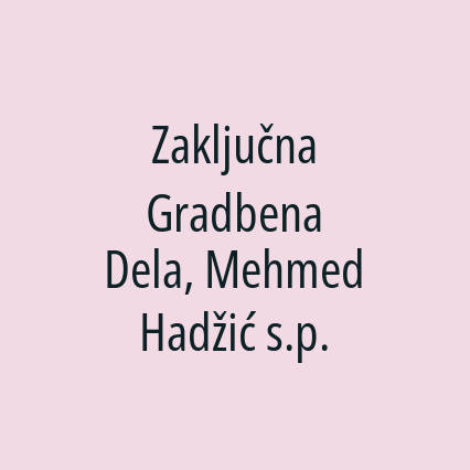 Zaključna Gradbena Dela, Mehmed Hadžić s.p.