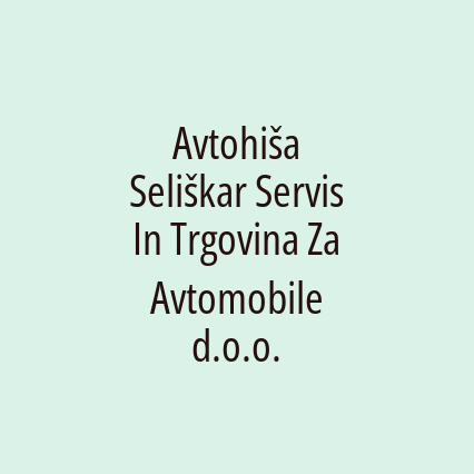 Avtohiša Seliškar Servis In Trgovina Za Avtomobile d.o.o.