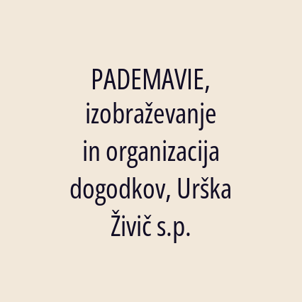 PADEMAVIE, izobraževanje in organizacija dogodkov, Urška Živič s.p.