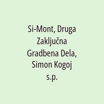 Si-Mont, Druga Zaključna Gradbena Dela, Simon Kogoj s.p.