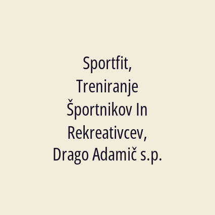 Sportfit, Treniranje Športnikov In Rekreativcev, Drago Adamič s.p.