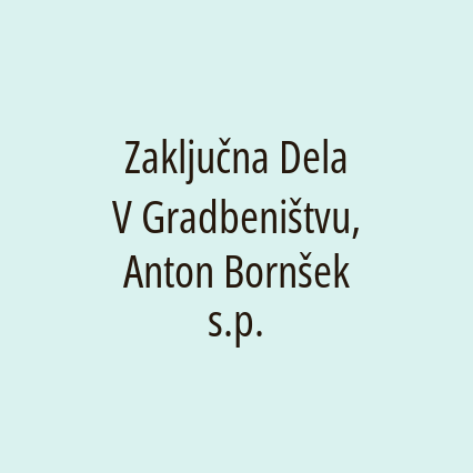 Zaključna Dela V Gradbeništvu, Anton Bornšek s.p.