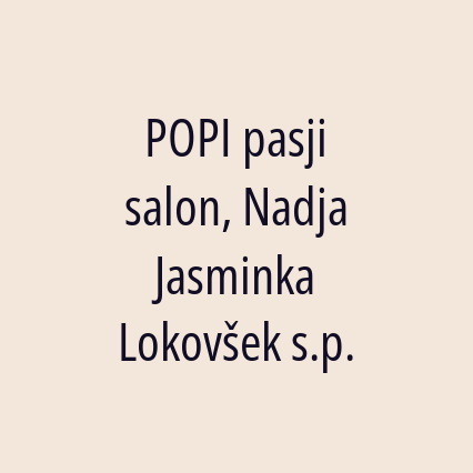 POPI pasji salon, Nadja Jasminka Lokovšek s.p.