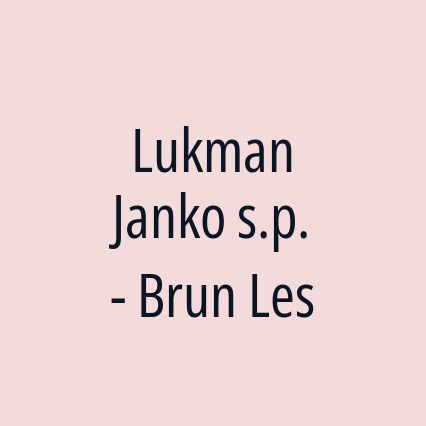 Lukman Janko s.p. - Brun Les