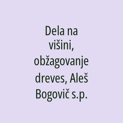 Dela na višini, obžagovanje dreves, Aleš Bogovič s.p.