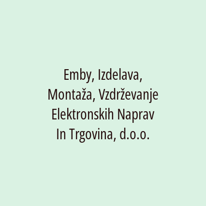 Emby, Izdelava, Montaža, Vzdrževanje Elektronskih Naprav In Trgovina, d.o.o.