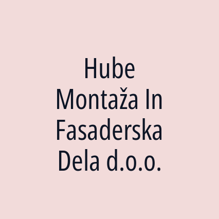 Hube Montaža In Fasaderska Dela d.o.o.