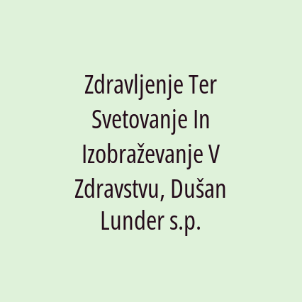 Zdravljenje Ter Svetovanje In Izobraževanje V Zdravstvu, Dušan Lunder s.p.