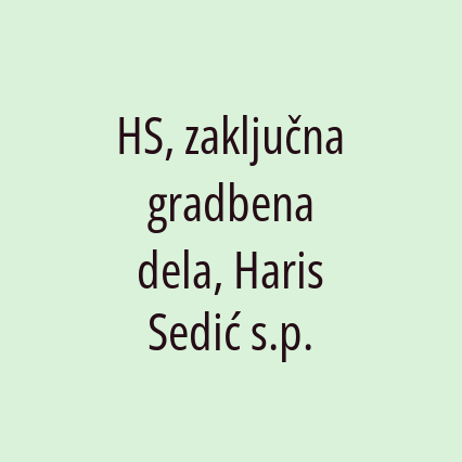 HS, zaključna gradbena dela, Haris Sedić s.p.