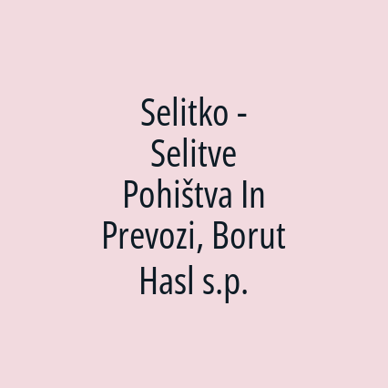 Selitko - Selitve Pohištva In Prevozi, Borut Hasl s.p.