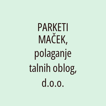 PARKETI MAČEK, polaganje talnih oblog, d.o.o.