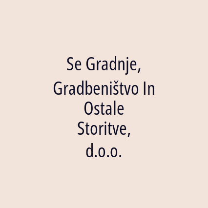 Se Gradnje, Gradbeništvo In Ostale Storitve, d.o.o.