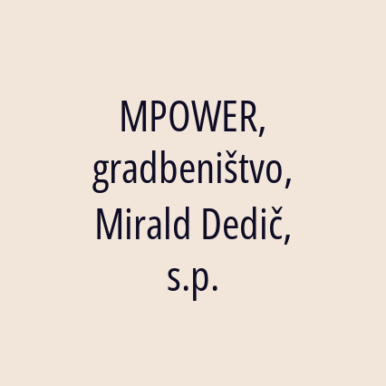 MPOWER, gradbeništvo, Mirald Dedič, s.p.