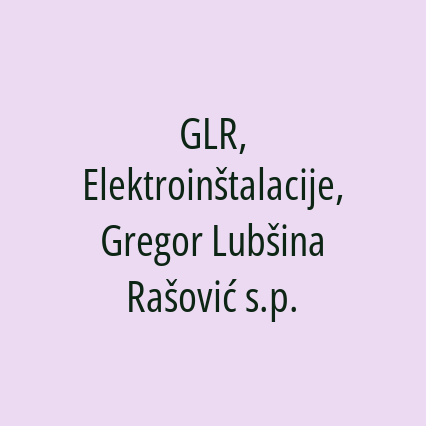 GLR, Elektroinštalacije, Gregor Lubšina Rašović s.p.