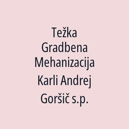 Težka Gradbena Mehanizacija Karli Andrej Goršič s.p.