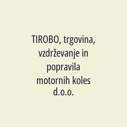 TIROBO, trgovina, vzdrževanje in popravila motornih koles d.o.o.