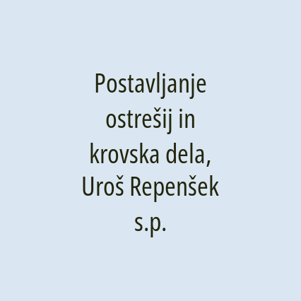 Postavljanje ostrešij in krovska dela, Uroš Repenšek s.p.