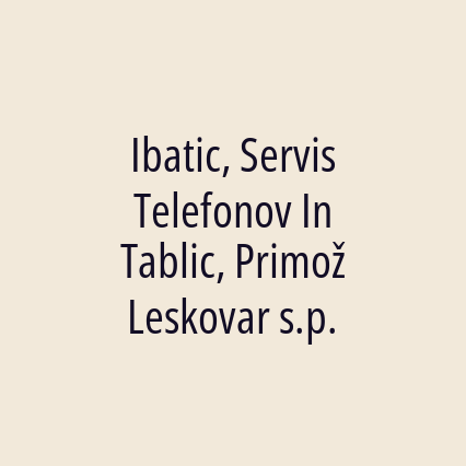 Ibatic, Servis Telefonov In Tablic, Primož Leskovar s.p.