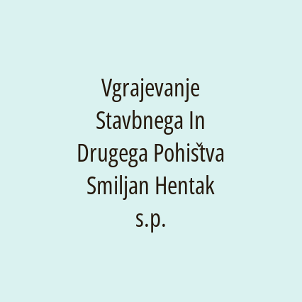 Vgrajevanje Stavbnega In Drugega Pohištva Smiljan Hentak s.p.