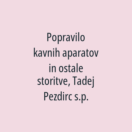 Popravilo kavnih aparatov in ostale storitve, Tadej Pezdirc s.p.