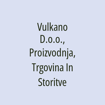 Vulkano D.o.o., Proizvodnja, Trgovina In Storitve