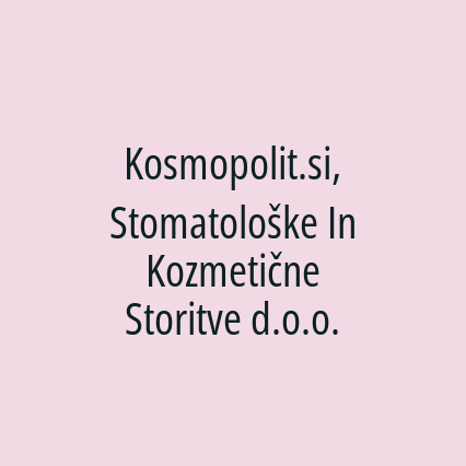 Kosmopolit.si, Stomatološke In Kozmetične Storitve d.o.o.