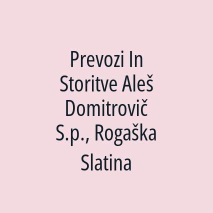 Prevozi In Storitve Aleš Domitrovič S.p., Rogaška Slatina