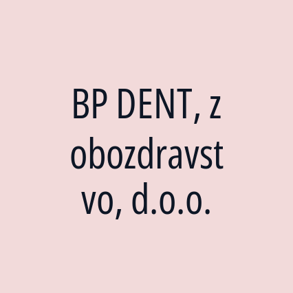 BP DENT, zobozdravstvo, d.o.o.