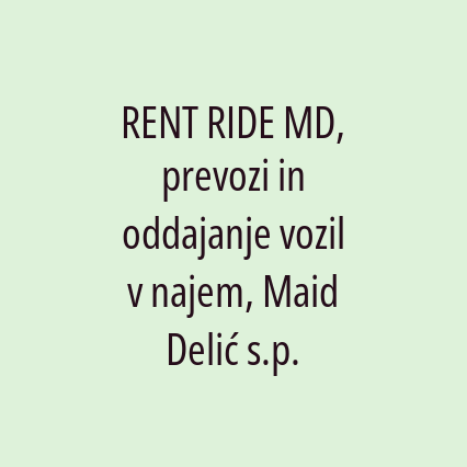 RENT RIDE MD, prevozi in oddajanje vozil v najem, Maid Delić s.p.