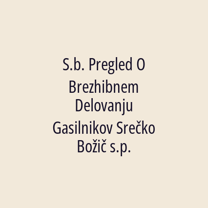 S.b. Pregled O Brezhibnem Delovanju Gasilnikov Srečko Božič s.p.