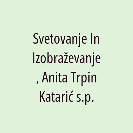 Svetovanje In Izobraževanje, Anita Trpin Katarić s.p.