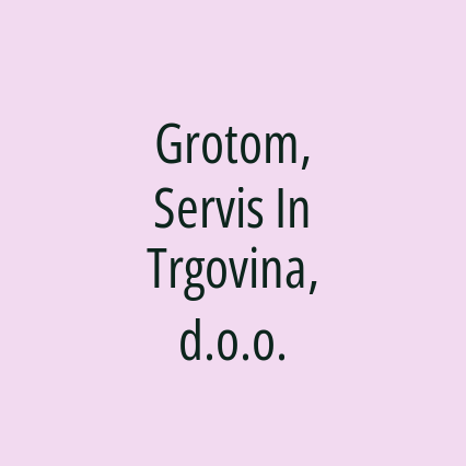 Grotom, Servis In Trgovina, d.o.o.