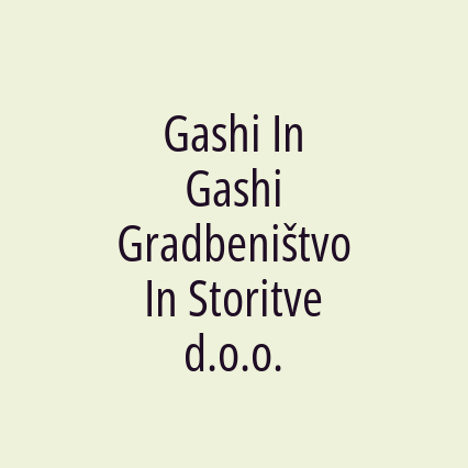 Gashi In Gashi Gradbeništvo In Storitve d.o.o.