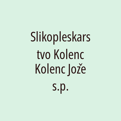 Slikopleskarstvo Kolenc Kolenc Jože s.p.