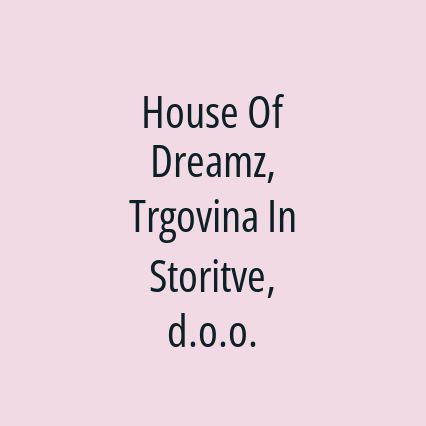 House Of Dreamz, Trgovina In Storitve, d.o.o.