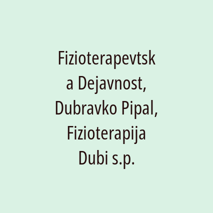 Fizioterapevtska Dejavnost, Dubravko Pipal, Fizioterapija Dubi s.p.