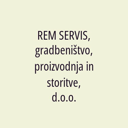 REM SERVIS, gradbeništvo, proizvodnja in storitve, d.o.o.