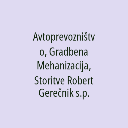 Avtoprevozništvo, Gradbena Mehanizacija, Storitve Robert Gerečnik s.p.