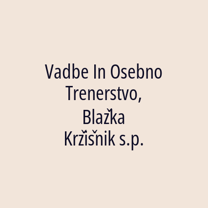 Vadbe In Osebno Trenerstvo, Blažka Kržišnik s.p.